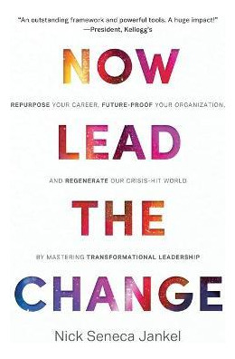 Libro Now Lead The Change : Repurpose Your Career, Future...