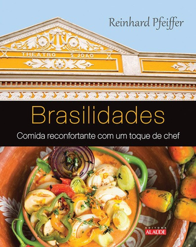 Brasilidades: Comida reconfortante com um toque de chef, de Pfeiffer, Reinhard. Editorial Starling Alta Editora E Consultoria Eireli, capa mole em português, 2015