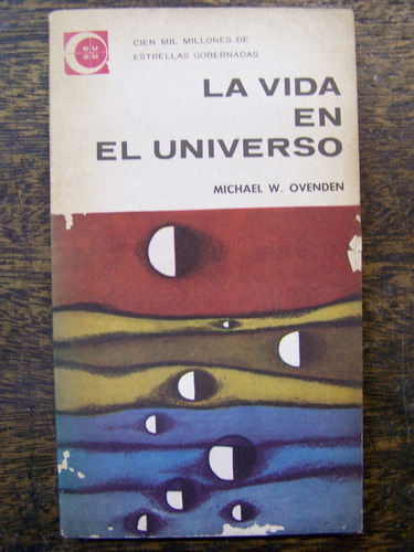 La Vida En El Universo * Michael W. Ovenden * Eudeba *