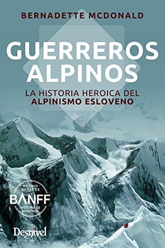 Guerreros Alpinos. La Historia Heroica Del Alpinismo Esloven