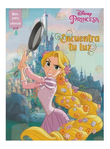 Libro Para Colorear Rapunzel Encuentra Tu Luz/ Nuevo
