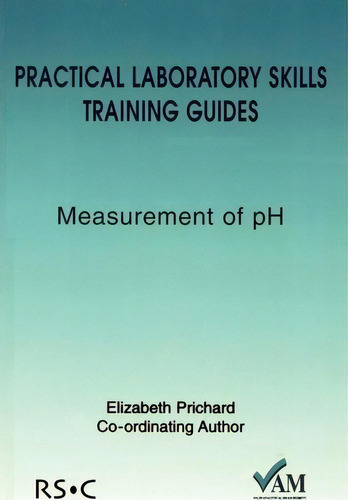 Practical Laboratory Skills Training Guides : Measurement Of Ph, De Richard Lawn. Practical Laboratory Skills Training Guides, Vol. 1. Editorial Royal Society Of Chemistry, Tapa Blanda En Inglés