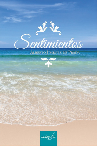 Sentimientos, de Jiménez de Prada, Alberto. Editorial AUTOGRAFIA,EDITORIAL, tapa blanda en español