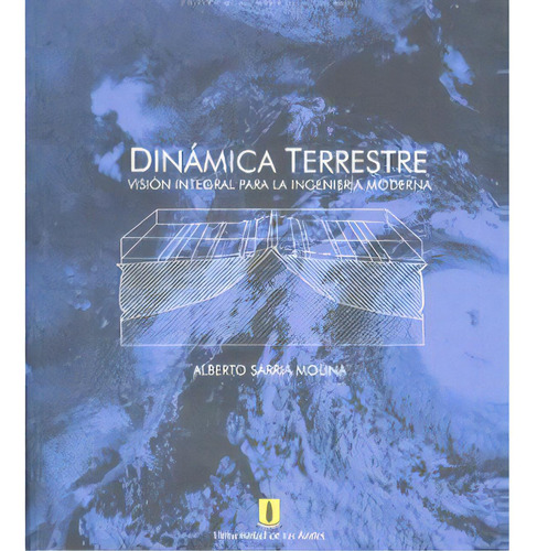 Dinámica Terrestre. Visión Integral Para La Ingeniería M, De Alberto Sarría Molina. Serie 9586952682, Vol. 1. Editorial U. De Los Andes, Tapa Blanda, Edición 2007 En Español, 2007