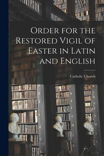 Order For The Restored Vigil Of Easter In Latin And English, De Catholic Church. Editorial Hassell Street Pr, Tapa Blanda En Inglés