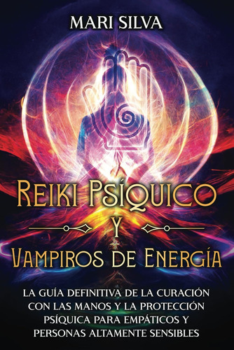 Libro: Reiki Psíquico Y Vampiros De Energía: La Guía Definit