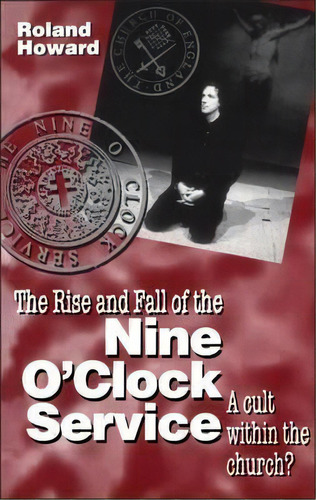 The Rise And Fall Of The Nine O'clock Service, De Roland Howard. Editorial Bloomsbury Publishing Plc, Tapa Blanda En Inglés