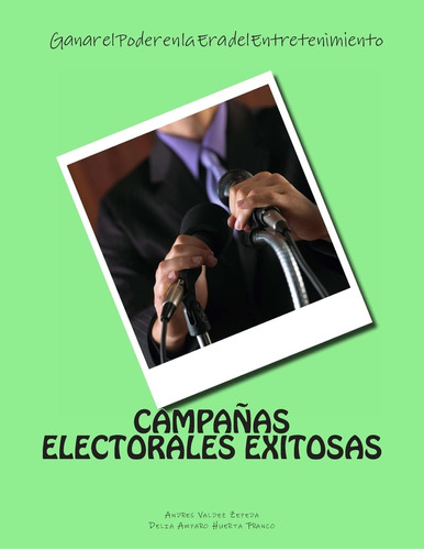 Libro: Campanas Electorales Exitosas: Ganar El Poder En La E