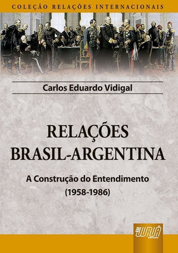 Relações Brasil-argentina, De Carlos Eduardo Vidigal. Jurua Editora Em Português