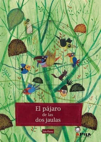 El pÃÂ¡jaro de las dos jaulas, de Flores Marco, Eduardo. Editorial APILA Ediciones, tapa dura en español