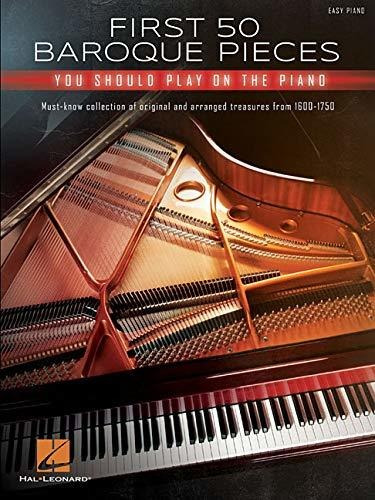 Libro First 50 Baroque Pieces You Should Play On Piano: Mu