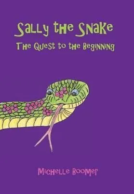Sally The Snake : The Quest To The Beginning - Michelle B...
