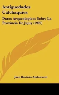 Antiguedades Calchaquies : Datos Arqueologicos Sob(hardback)