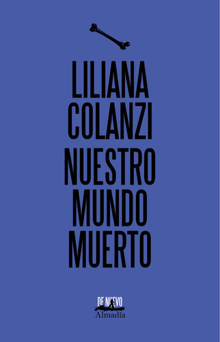 Nuestro Mundo Muerto, De Colanzi, Liliana., Vol. 1. Editorial Almadía, Tapa Pasta Blanda, Edición 1 En Español, 2024