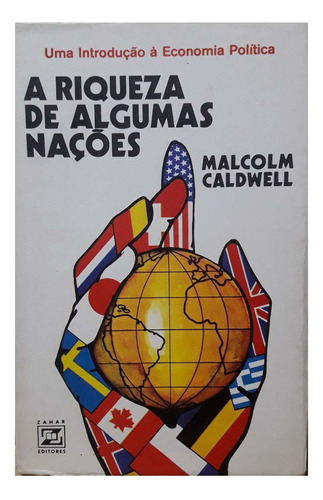 A Riqueza De Algumas Nações - Malcolm Caldwell