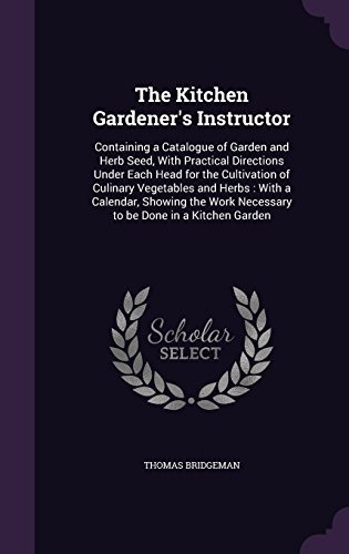 The Kitchen Gardeners Instructor Containing A Catalogue Of G