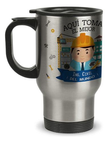 Taza Mug Termica Aqui Toma El Mejor Ingeniero Civil