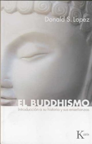 El Buddhismo . Introducción A Su Historia Y Sus Enseñanzas (