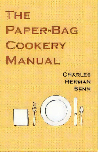 The Paper-bag Cookery Manual, De Charles Herman Senn. Editorial Vintage Cookery Books, Tapa Blanda En Inglés