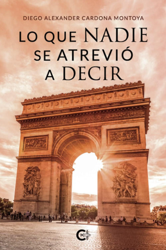 Libro: Lo Que Nadie Se Atrevió A Decir (spanish Edition)