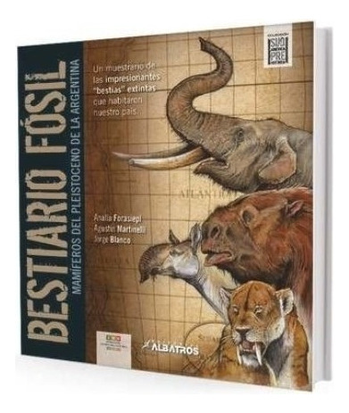Bestiario Fosil - Mamiferos Del Pleistoceno De La Argentina