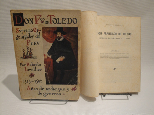 Don F.co De Toledo, Supremo Organizador Del Perú - Levillier