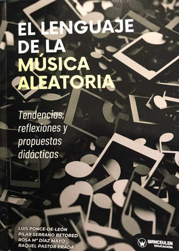 El Lenguaje De La Musica Aleatoria: Tendencias, Reflexiones Y Propuestas Didácticas, De Ponce De Leon, Luis., Vol. 1. Editorial Wanceulen Editorial S.l., Tapa Blanda En Español