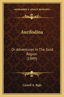 Libro Aurifodina: Or Adventures In The Gold Region (1849)...