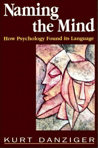 Naming The Mind : How Psychology Found Its Language, De Kurt Danziger. Editorial Sage Publications Ltd, Tapa Blanda En Inglés