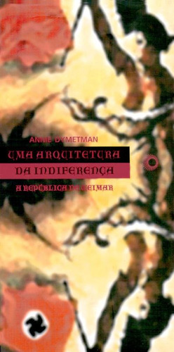 Uma arquitetura da indiferença: A República de Weimar, de Dymetman, Annie. Série Estudos Editora Perspectiva Ltda., capa mole em português, 2002