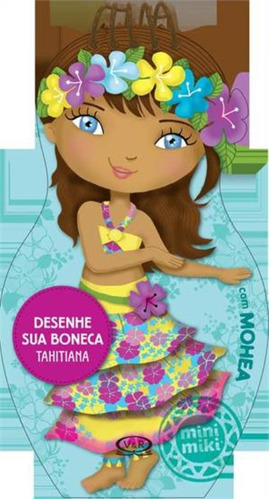 Desenhe sua boneca tahitiana, de () Vergara & Riba as. Série Minimikis Vergara & Riba Editoras em português, 2014
