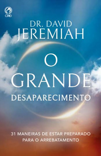 O Grande Desaparecimento - 31 Maneiras De Estar Preparado Para O Arrebatamento, De Davi Jeremiah. Editora Cpad, Capa Mole Em Português, 2025