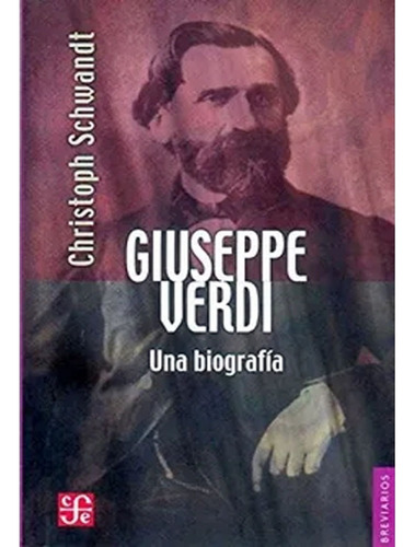 Libro Giuseppe Verdi. Una Biografía.  Christoph Schwandt
