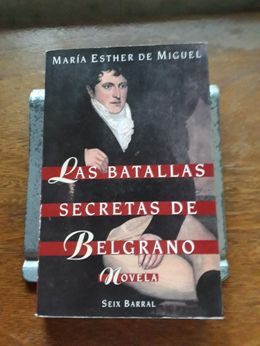 Las Batallas Secretas De Belgrano De María Esther De Miguel