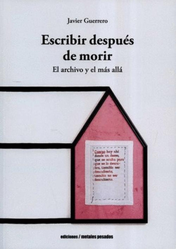 Libro Escribir Despues De Morir El Archivo Y El Mas Alla