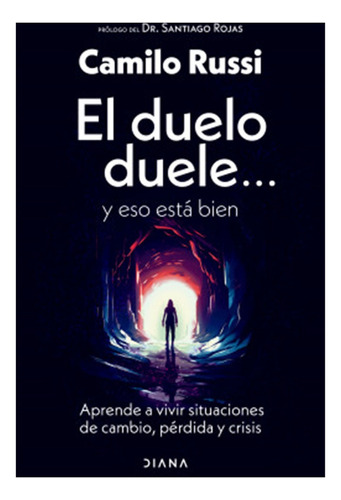 El Duelo Duele...y Eso Está Bien (, De Camilo Russi. Editorial Aquari, Tapa Blanda, Edición 1 En Español, 2023