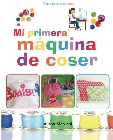 Libro: Mi Primera Máquina Coser - Aprende A Coser: Niños&..