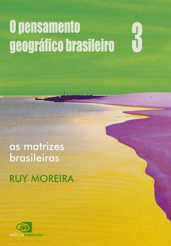 O pensamento geográfico brasileiro - vol. III - as matrizes brasileiras, de Moreira, Ruy. Editora Pinsky Ltda, capa mole em português, 2010