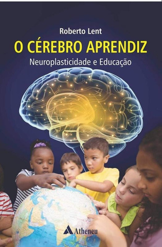 Cerebro Aprendiz, O - Neuroplasticidade E Educacao - Atheneu