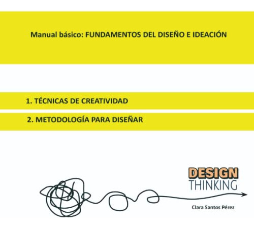Manual Basico: Fundamentos Del Diseño E Ideacion: Tecnicas D