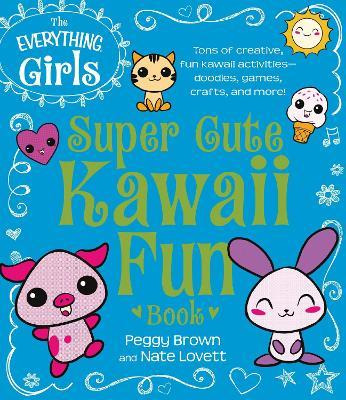 Libro The Everything Girls Super Cute Kawaii Fun Book : T...