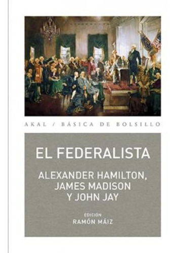 Alexander Hamilton James Madison John Jay El federalista Editorial Akal