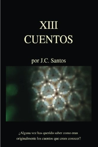 Trece Cuentos - Cantos, Juan Carlos Santos, De Cantos, Juan Carlos Santos. Editorial Createspace Independent Publishing Platform En Español