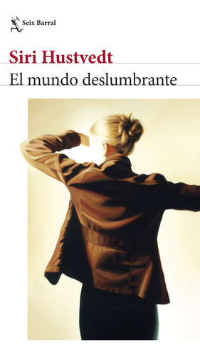 El Mundo Deslumbrante - Siri Hustvedt