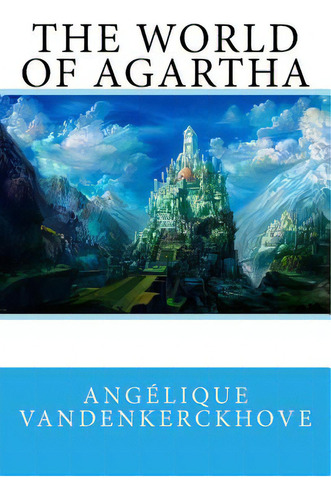 The World Of Agartha, De Vandenkerckhove, Angélique. Editorial Createspace, Tapa Blanda En Inglés