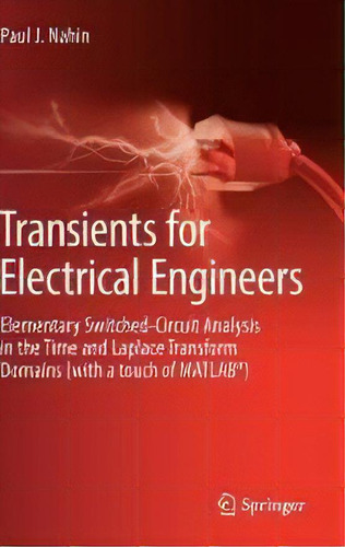 Transients For Electrical Engineers : Elementary Switched-circuit Analysis In The Time And Laplac..., De Paul J. Nahin. Editorial Springer International Publishing Ag, Tapa Dura En Inglés