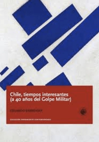 Chile, Tiempos Interesantes (a 40 Años Del Golpe Militar)