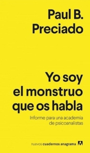 Yo Soy El Monstruo Que Os Habla - Preciado, Paul B