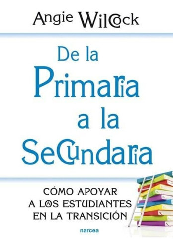 De La Primaria A La Secundaria, De Wilcock, Angie. Editorial Narcea En Español
