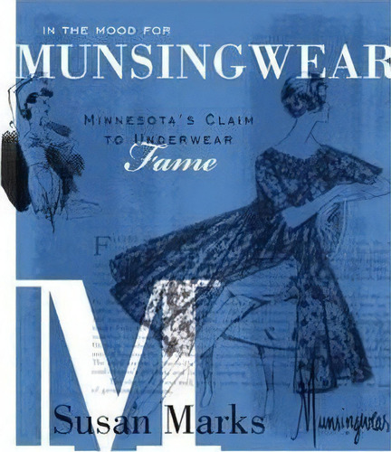 In The Mood For Munsingwear, De Susan Marks. Editorial Minnesota Historical Society Press U S, Tapa Dura En Inglés